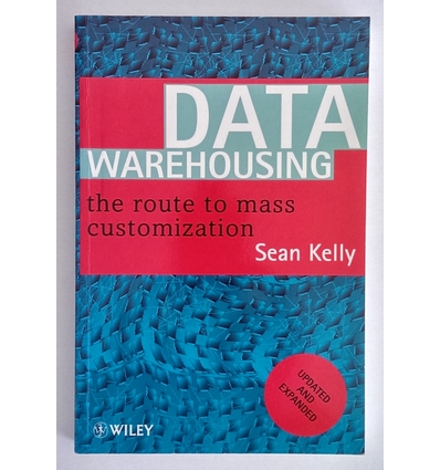 Kelly, Sean: Data Warehousing. The Route to Mass Customisation. ...