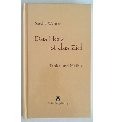 Werner, Sascha: Das Herz ist das Ziel. Tanka und Haiku. ...