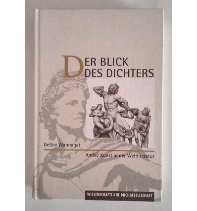 Wannagat, Detlev (Hrsg.): Der Blick des Dichters. Antike Kunst in der Weltliteratur. ...