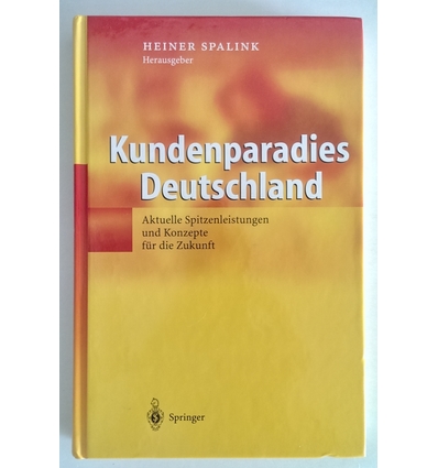 Spalink, Heiner (Hrsg.): Kundenparadies Deutschland. Aktuelle Spitzenleistungen und Konzep ...