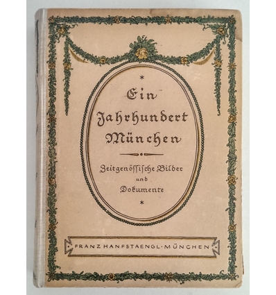 Wolf, Georg Jacob: Ein Jahrhundert München. 1800-1900. Zeitgenössische Bilder und Dokument ...