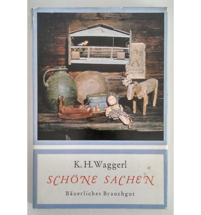 Waggerl, Karl Heinrich: Schöne Sachen. Bäuerliches Brauchgut. ...