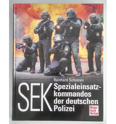 Scholzen, Reinhard: SEK. Spezialeinsatzkommandos der deutschen Polizei. ...