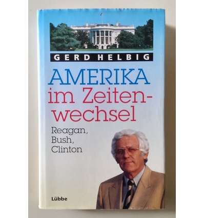 Helbig, Gerd: Amerika im Zeitenwechsel. Reagan, Bush, Clinton. ...