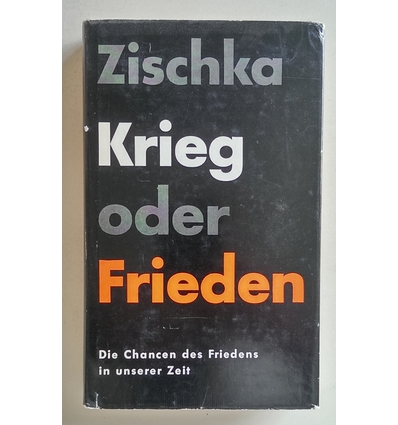 Zischka, Anton: Krieg oder Frieden. Die Chancen des Friedens in unserer Zeit. ...