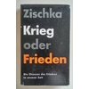 Zischka, Anton: Krieg oder Frieden. Die Chancen des Friedens in unserer Zeit. ...