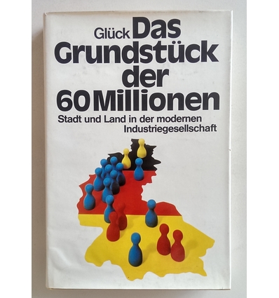 Glück, Alois: Das Grundstück der 60 Millionen. Stadt und Land in der modernen Industrieges ...