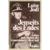 Jodl, Luise: Jenseits des Endes. Leben und Sterben des Generaloberst Alfred Jodl. ...