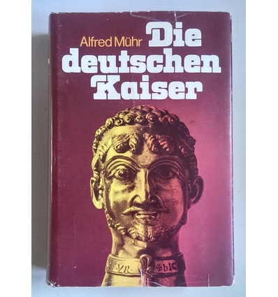 Mühr, Alfred: Die deutschen Kaiser. Traum und Wirklichkeit des Reiches. ...