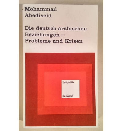 Abediseid, Mohammad: Die deutsch-arabischen Beziehungen. Probleme und Krisen. ...