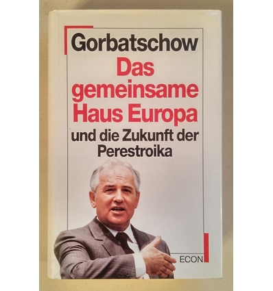 Gorbatschow, Michail: Das gemeinsame Haus Europa und die Zukunft der Deutschen. ...